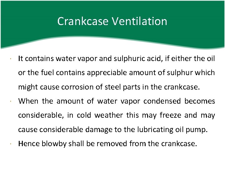 Crankcase Ventilation It contains water vapor and sulphuric acid, if either the oil or