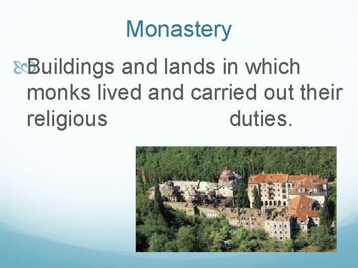 Monastery Buildings and lands in which monks lived and carried out their religious duties.