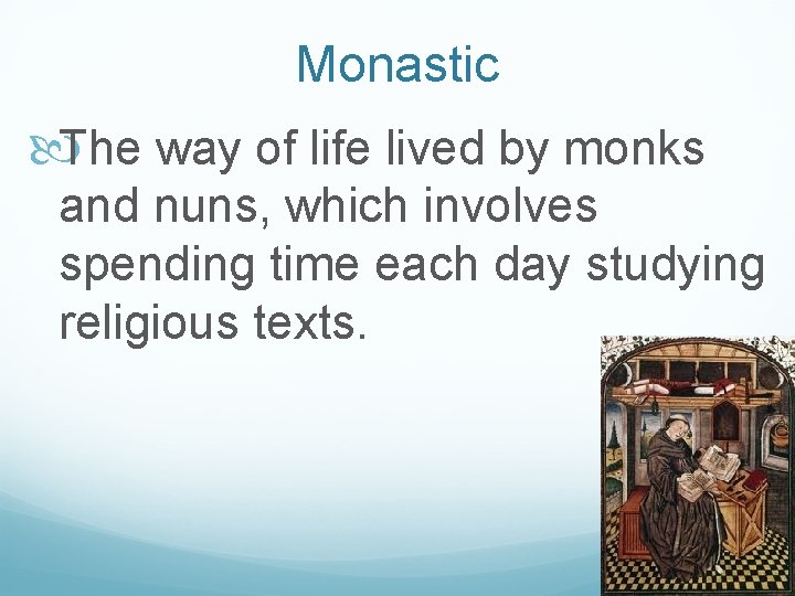 Monastic The way of life lived by monks and nuns, which involves spending time