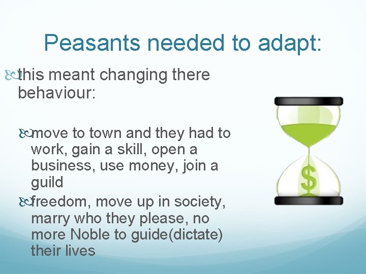 Peasants needed to adapt: this meant changing there behaviour: move to town and they