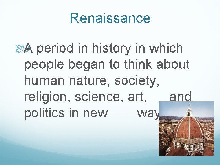 Renaissance A period in history in which people began to think about human nature,