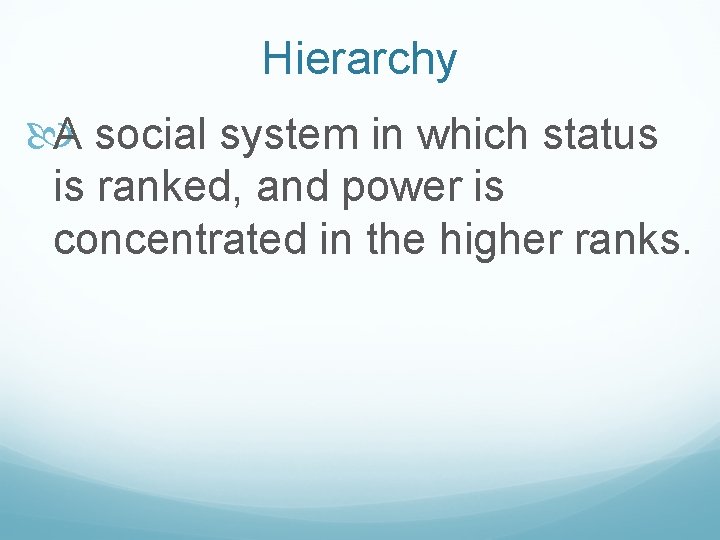 Hierarchy A social system in which status is ranked, and power is concentrated in