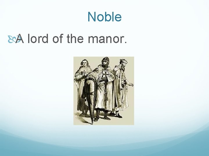 Noble A lord of the manor. 