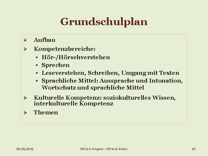 Grundschulplan Ø Aufbau Ø Kompetenzbereiche: § Hör-/Hörsehverstehen § Sprechen § Leseverstehen, Schreiben, Umgang mit