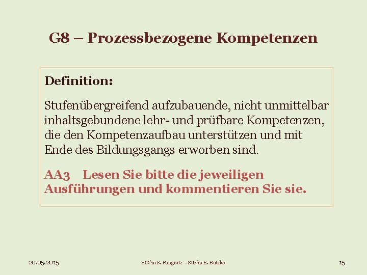 G 8 – Prozessbezogene Kompetenzen Definition: Stufenübergreifend aufzubauende, nicht unmittelbar inhaltsgebundene lehr- und prüfbare