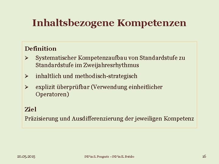 Inhaltsbezogene Kompetenzen Definition Ø Systematischer Kompetenzaufbau von Standardstufe zu Standardstufe im Zweijahresrhythmus Ø inhaltlich