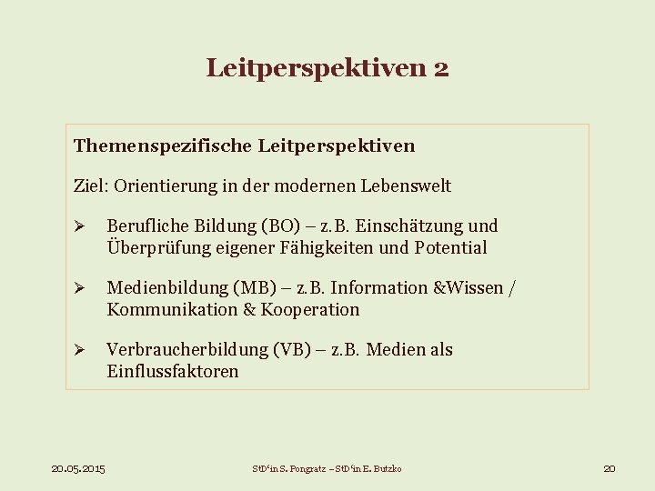 Leitperspektiven 2 Themenspezifische Leitperspektiven Ziel: Orientierung in der modernen Lebenswelt Ø Berufliche Bildung (BO)
