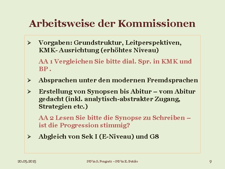 Arbeitsweise der Kommissionen Ø Vorgaben: Grundstruktur, Leitperspektiven, KMK- Ausrichtung (erhöhtes Niveau) AA 1 Vergleichen