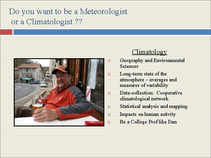Do you want to be a Meteorologist or a Climatologist ? ? Climatology Geography