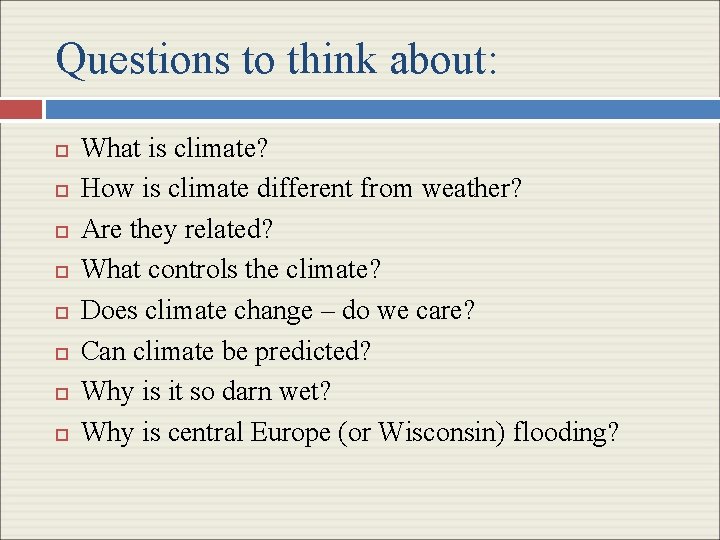 Questions to think about: What is climate? How is climate different from weather? Are
