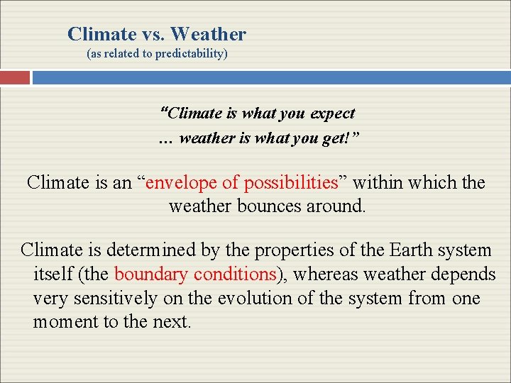 Climate vs. Weather (as related to predictability) “Climate is what you expect … weather