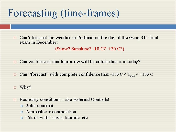 Forecasting (time-frames) Can’t forecast the weather in Portland on the day of the Geog