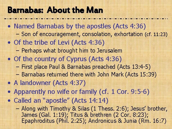 Barnabas: About the Man • Named Barnabas by the apostles (Acts 4: 36) –