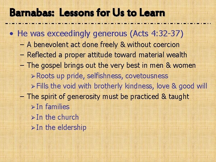 Barnabas: Lessons for Us to Learn • He was exceedingly generous (Acts 4: 32