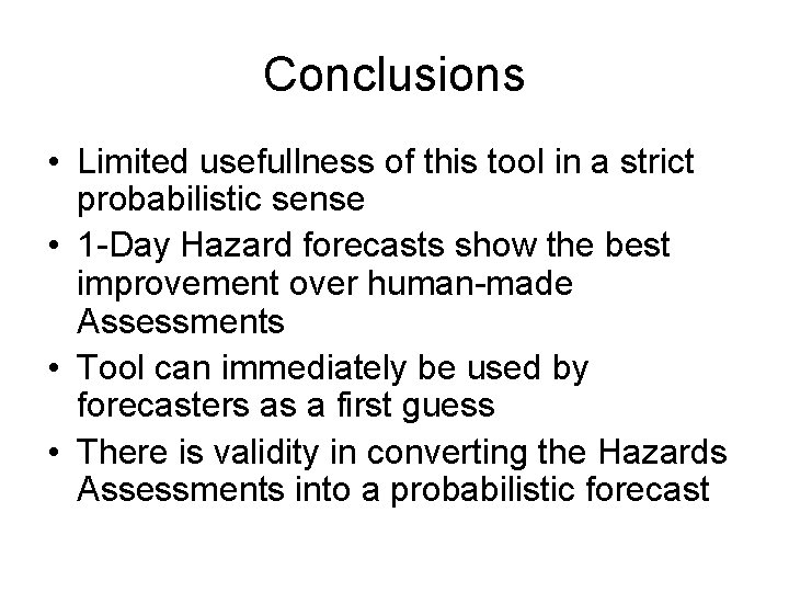 Conclusions • Limited usefullness of this tool in a strict probabilistic sense • 1
