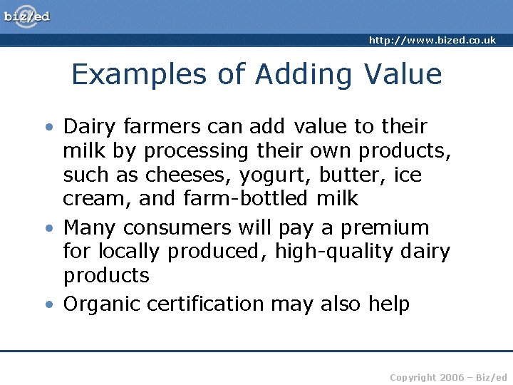 http: //www. bized. co. uk Examples of Adding Value • Dairy farmers can add