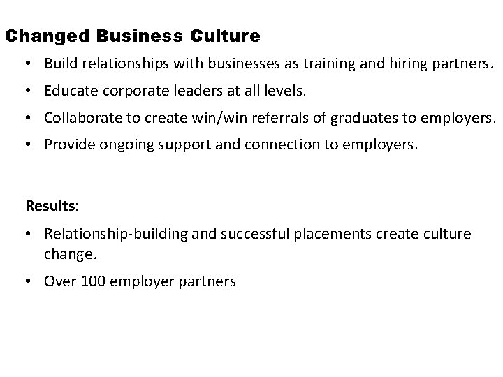 Changed Business Culture • Build relationships with businesses as training and hiring partners. •