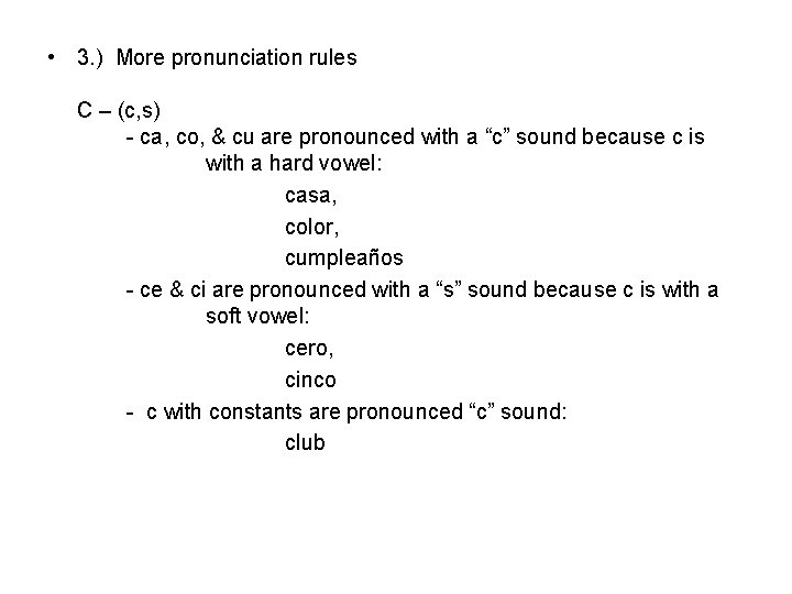  • 3. ) More pronunciation rules C – (c, s) - ca, co,