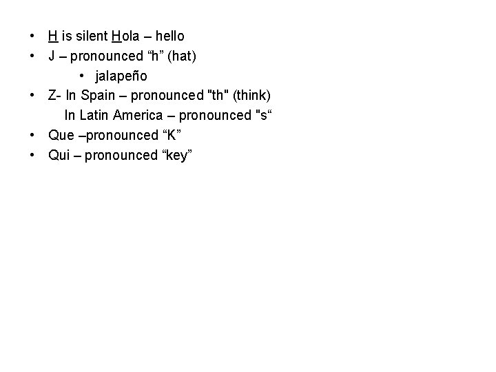  • H is silent Hola – hello • J – pronounced “h” (hat)