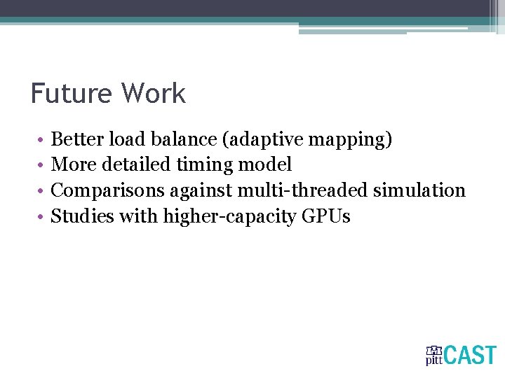 Future Work • • Better load balance (adaptive mapping) More detailed timing model Comparisons