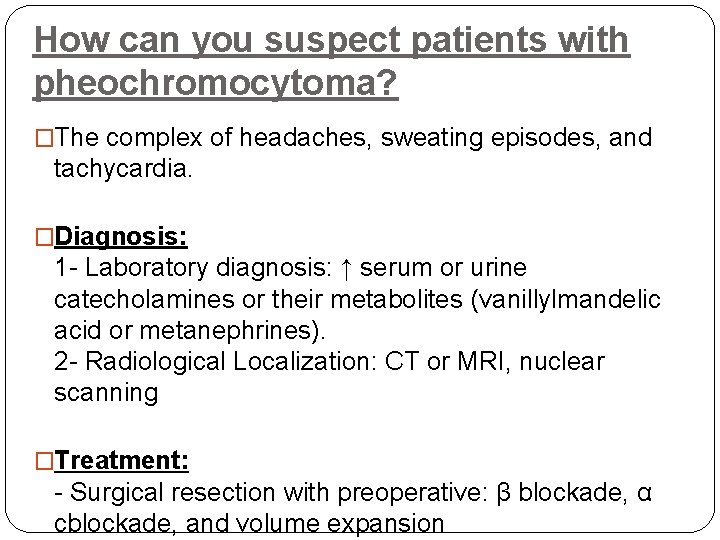 How can you suspect patients with pheochromocytoma? �The complex of headaches, sweating episodes, and