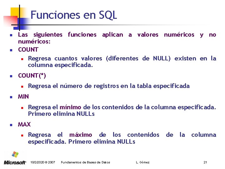 Funciones en SQL n Las siguientes funciones aplican a valores numéricos y no numéricos: