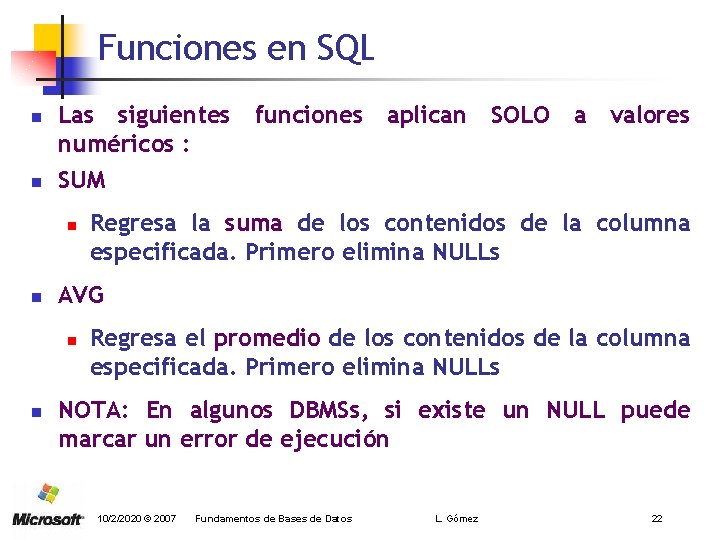 Funciones en SQL n n Las siguientes funciones aplican SOLO a valores numéricos :