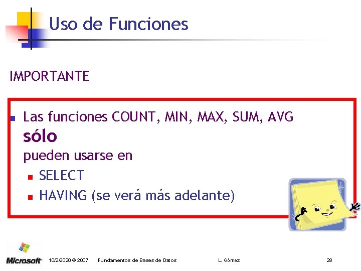 Uso de Funciones IMPORTANTE n Las funciones COUNT, MIN, MAX, SUM, AVG sólo pueden