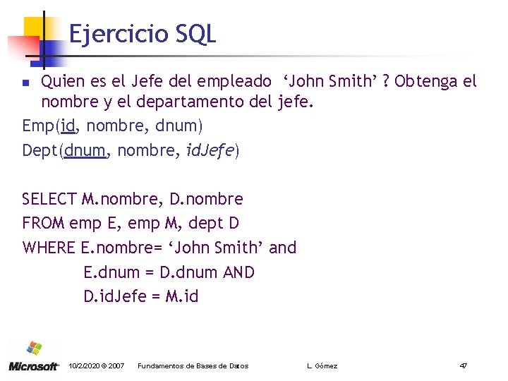 Ejercicio SQL Quien es el Jefe del empleado ‘John Smith’ ? Obtenga el nombre