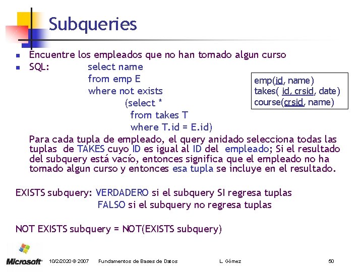 Subqueries n n Encuentre los empleados que no han tomado algun curso SQL: select