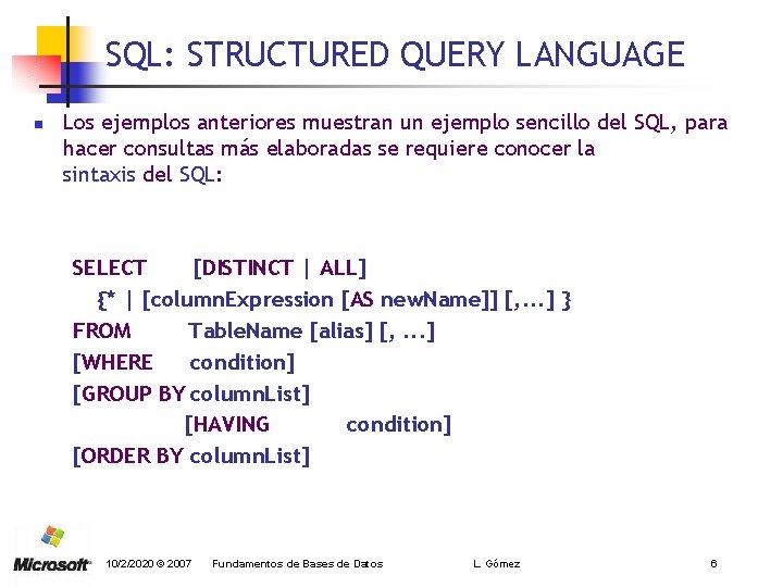 SQL: STRUCTURED QUERY LANGUAGE n Los ejemplos anteriores muestran un ejemplo sencillo del SQL,