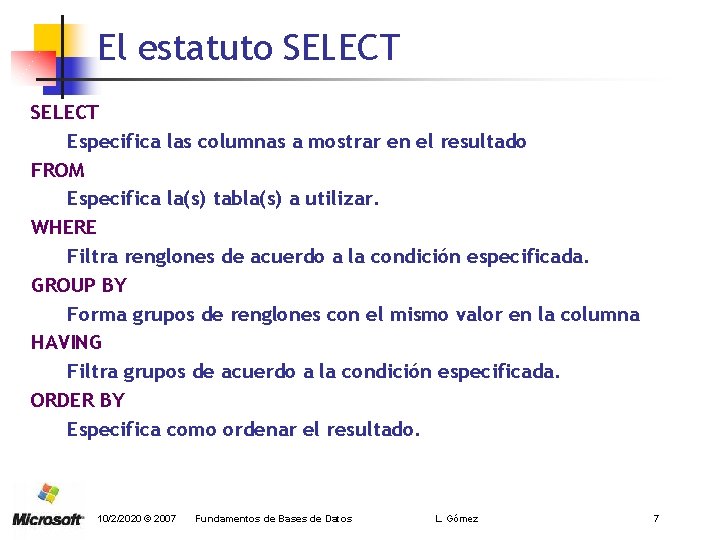 El estatuto SELECT Especifica las columnas a mostrar en el resultado FROM Especifica la(s)