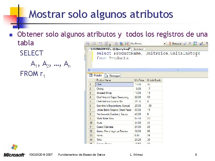 Mostrar solo algunos atributos n Obtener solo algunos atributos y todos los registros de