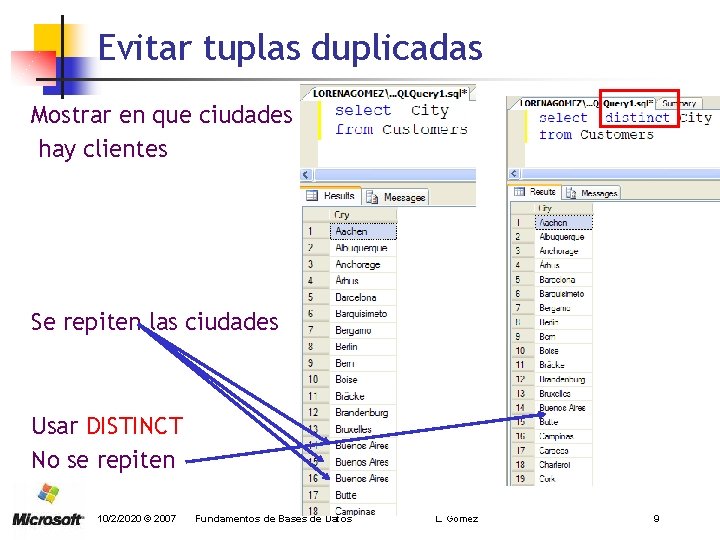 Evitar tuplas duplicadas Mostrar en que ciudades hay clientes Se repiten las ciudades Usar