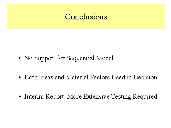 Conclusions • No Support for Sequential Model • Both Ideas and Material Factors Used