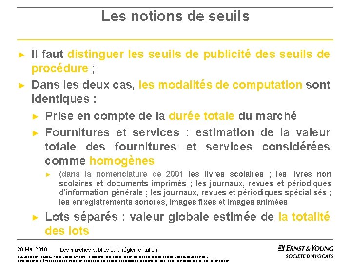 Les notions de seuils ► ► Il faut distinguer les seuils de publicité des