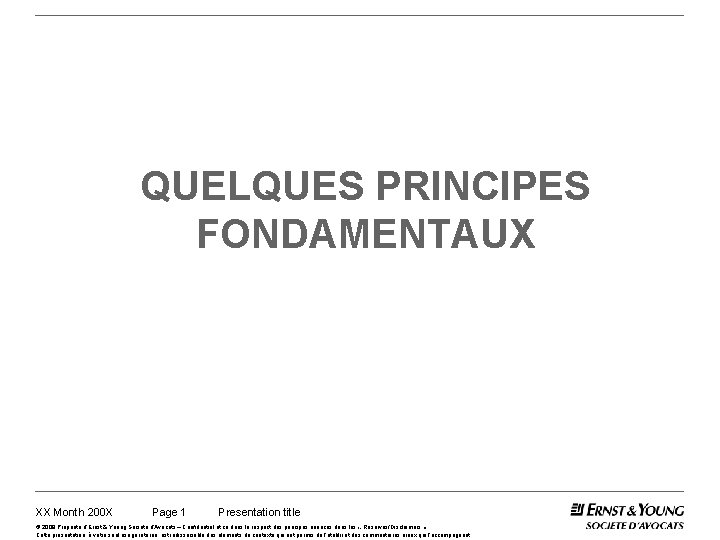 QUELQUES PRINCIPES FONDAMENTAUX XX Month 200 X Page 1 Presentation title © 2008 Propriété