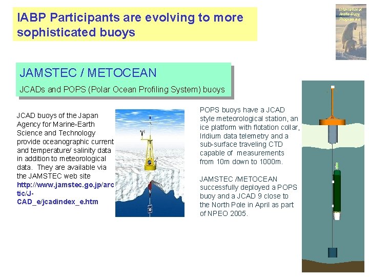 IABP Participants are evolving to more sophisticated buoys JAMSTEC / METOCEAN JCADs and POPS