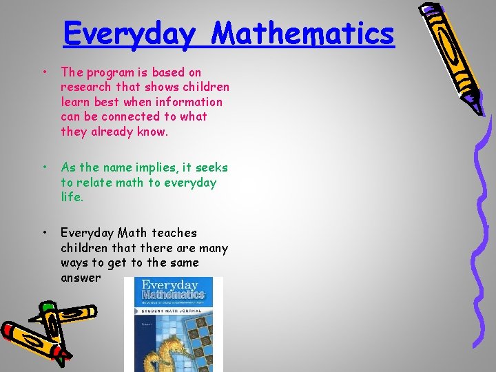 Everyday Mathematics • The program is based on research that shows children learn best