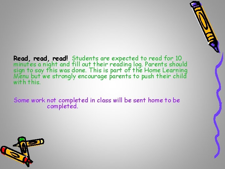 Read, read! Students are expected to read for 10 minutes a night and fill