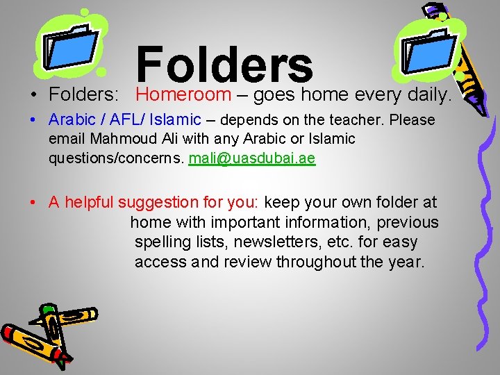 Folders • Folders: Homeroom – goes home every daily. • Arabic / AFL/ Islamic