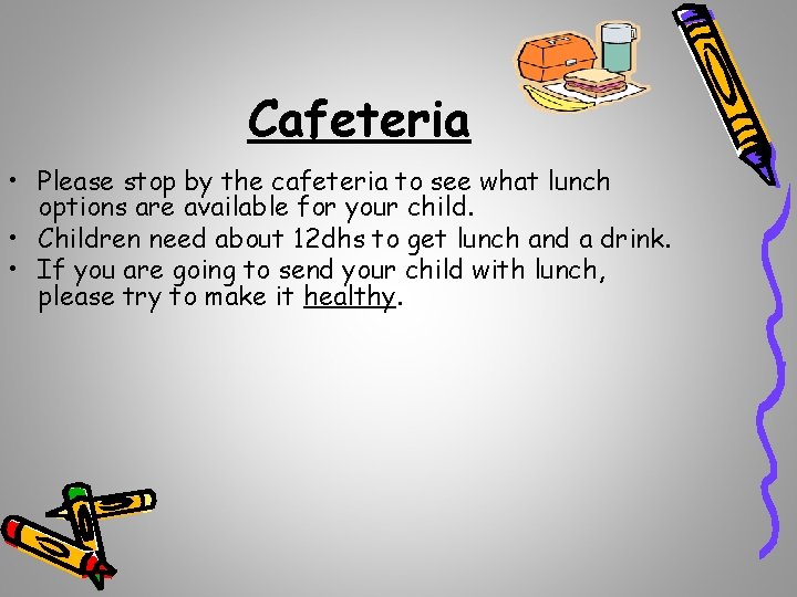 Cafeteria • Please stop by the cafeteria to see what lunch options are available