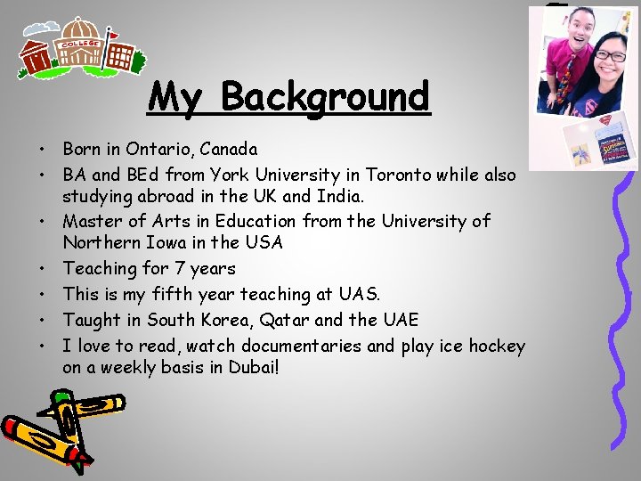 My Background • Born in Ontario, Canada • BA and BEd from York University