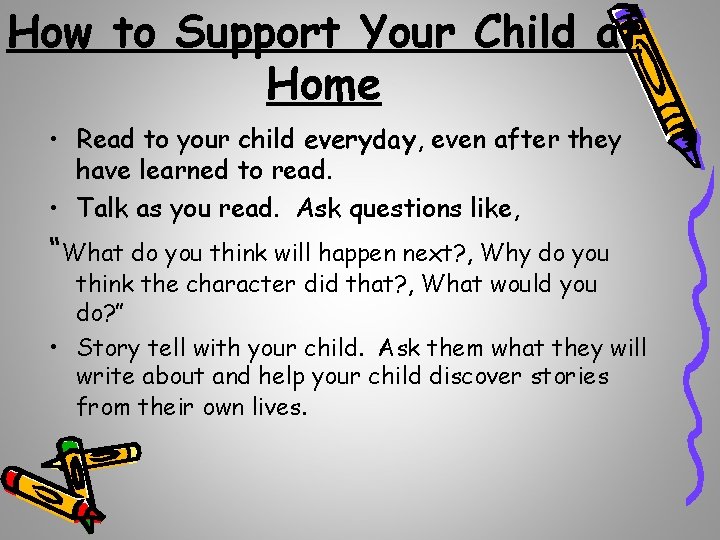 How to Support Your Child at Home • Read to your child everyday, even