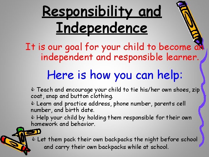 Responsibility and Independence It is our goal for your child to become an independent