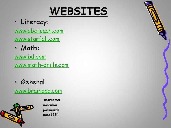  • Literacy: WEBSITES www. abcteach. com www. starfall. com • Math: www. ixl.