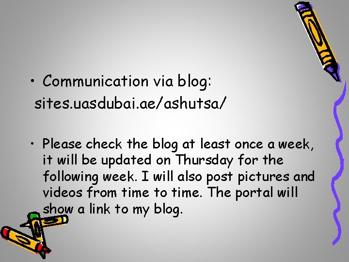  • Communication via blog: sites. uasdubai. ae/ashutsa/ • Please check the blog at