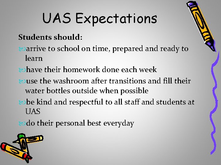 UAS Expectations Students should: arrive to school on time, prepared and ready to learn