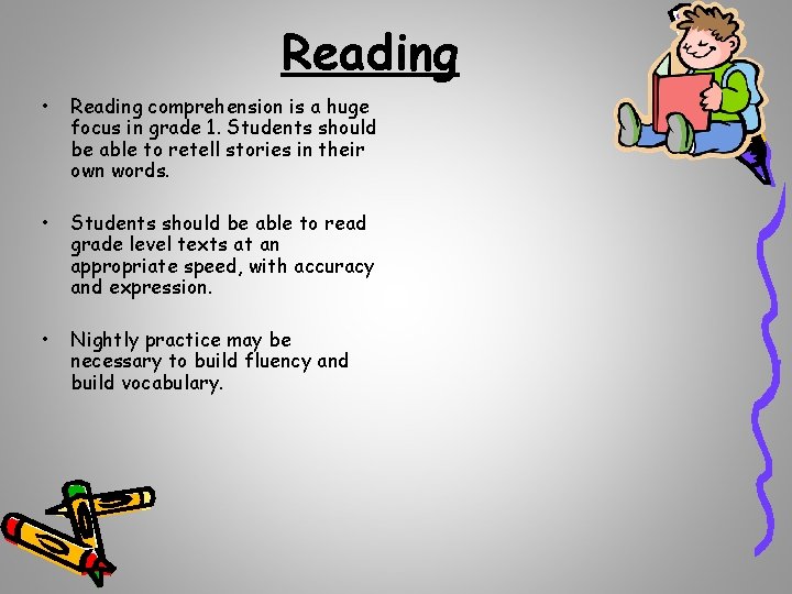 Reading • Reading comprehension is a huge focus in grade 1. Students should be