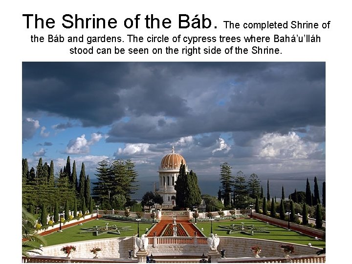 The Shrine of the Báb. The completed Shrine of the Báb and gardens. The